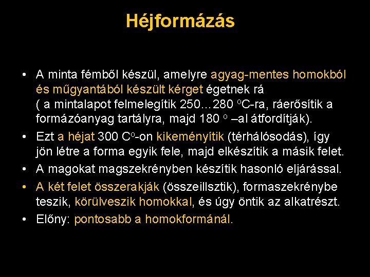 Héjformázás • A minta fémből készül, amelyre agyag-mentes homokból és műgyantából készült kérget égetnek