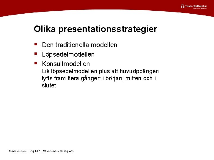 Olika presentationsstrategier § Den traditionella modellen § Löpsedelmodellen § Konsultmodellen Lik löpsedelmodellen plus att