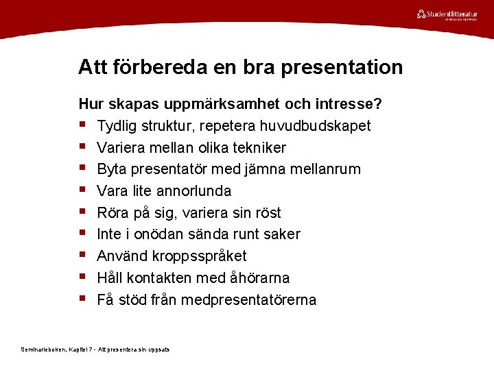 Att förbereda en bra presentation Hur skapas uppmärksamhet och intresse? § Tydlig struktur, repetera