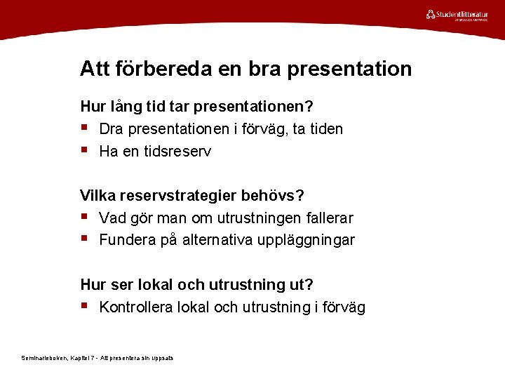 Att förbereda en bra presentation Hur lång tid tar presentationen? § Dra presentationen i