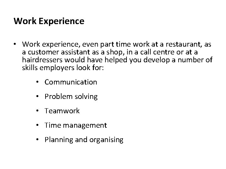 Work Experience • Work experience, even part time work at a restaurant, as a