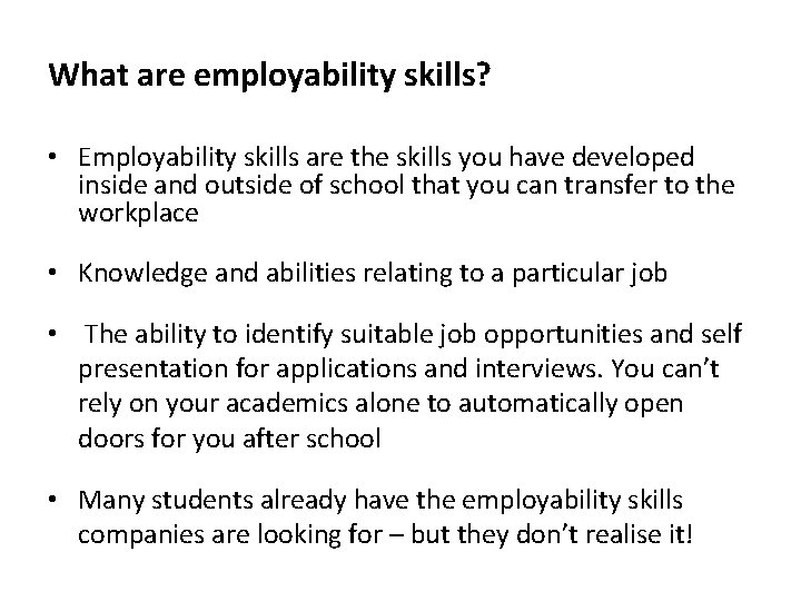 What are employability skills? • Employability skills are the skills you have developed inside