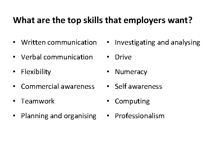 What are the top skills that employers want? • Written communication • Investigating and