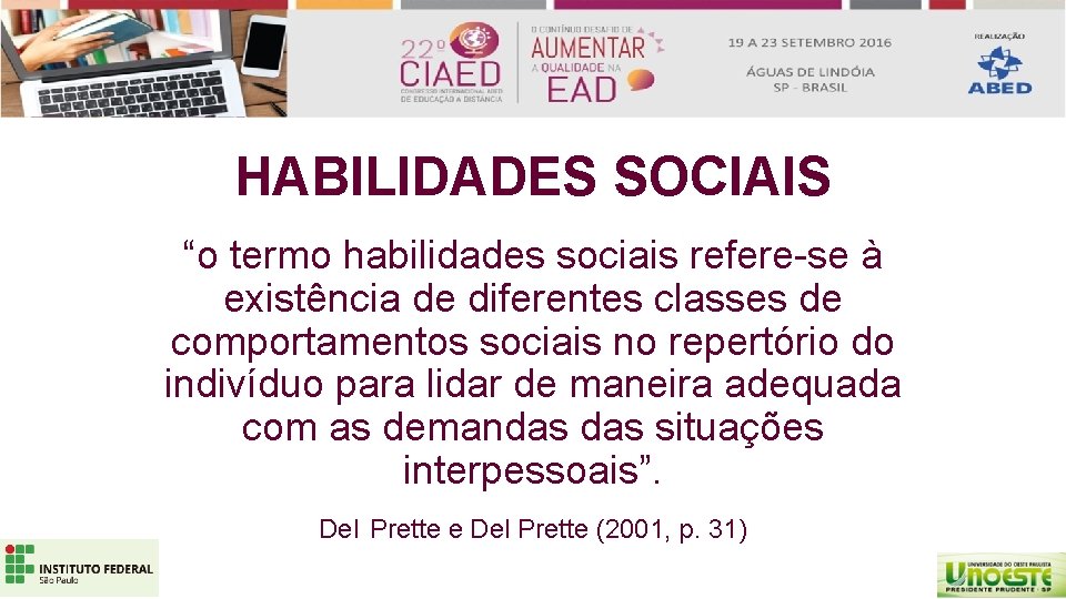 HABILIDADES SOCIAIS “o termo habilidades sociais refere-se à existência de diferentes classes de comportamentos