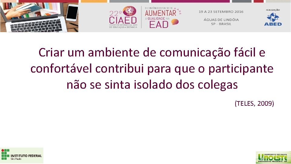 Criar um ambiente de comunicação fácil e confortável contribui para que o participante não