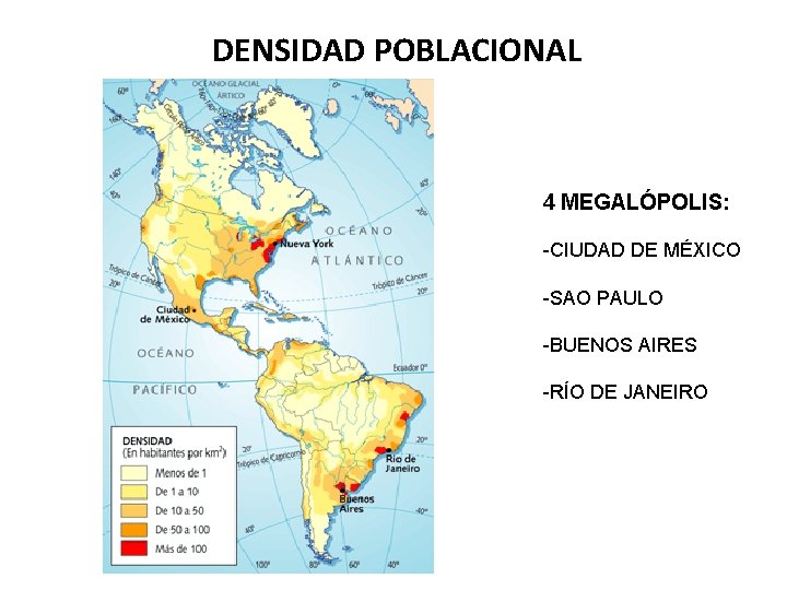 DENSIDAD POBLACIONAL 4 MEGALÓPOLIS: -CIUDAD DE MÉXICO -SAO PAULO -BUENOS AIRES -RÍO DE JANEIRO