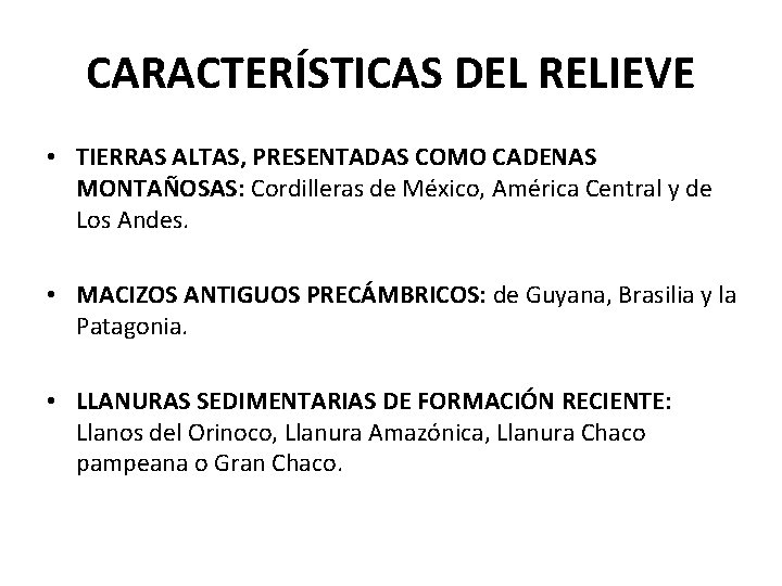 CARACTERÍSTICAS DEL RELIEVE • TIERRAS ALTAS, PRESENTADAS COMO CADENAS MONTAÑOSAS: Cordilleras de México, América