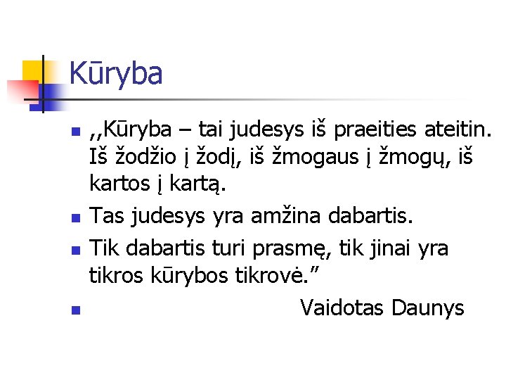 Kūryba n n , , Kūryba – tai judesys iš praeities ateitin. Iš žodžio