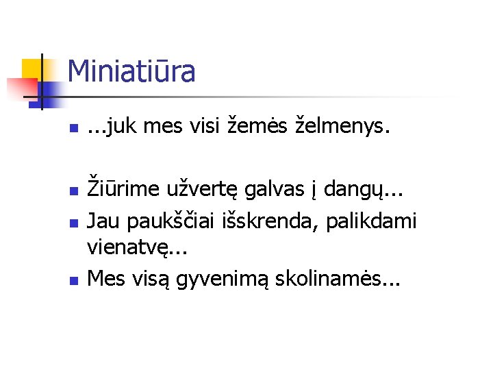 Miniatiūra n n . . . juk mes visi žemės želmenys. Žiūrime užvertę galvas