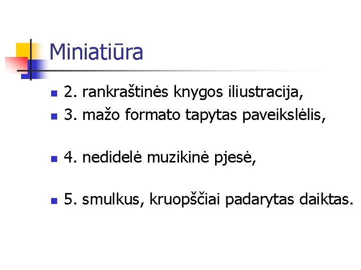 Miniatiūra n 2. rankraštinės knygos iliustracija, 3. mažo formato tapytas paveikslėlis, n 4. nedidelė