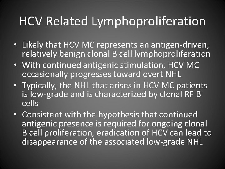 HCV Related Lymphoproliferation • Likely that HCV MC represents an antigen-driven, relatively benign clonal