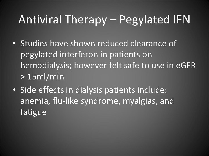 Antiviral Therapy – Pegylated IFN • Studies have shown reduced clearance of pegylated interferon
