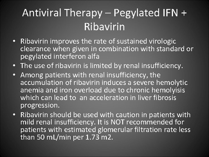Antiviral Therapy – Pegylated IFN + Ribavirin • Ribavirin improves the rate of sustained