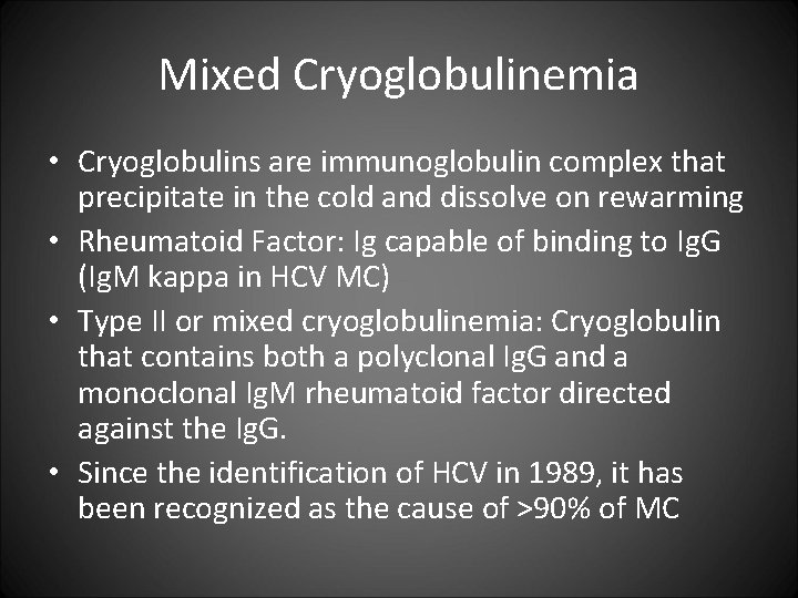 Mixed Cryoglobulinemia • Cryoglobulins are immunoglobulin complex that precipitate in the cold and dissolve