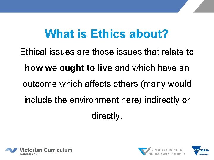 What is Ethics about? Ethical issues are those issues that relate to how we