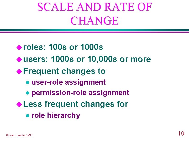 SCALE AND RATE OF CHANGE u roles: 100 s or 1000 s u users: