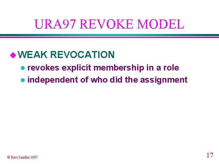 URA 97 REVOKE MODEL u WEAK REVOCATION revokes explicit membership in a role l