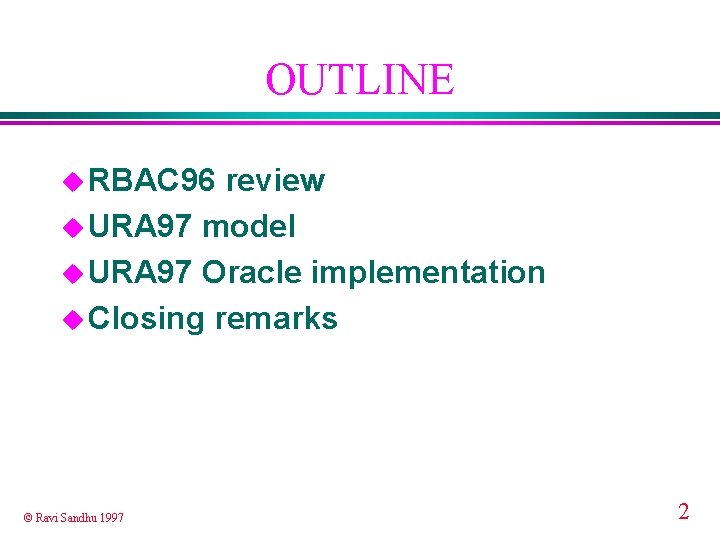 OUTLINE u RBAC 96 review u URA 97 model u URA 97 Oracle implementation