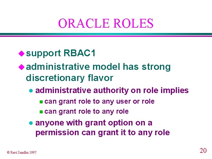 ORACLE ROLES u support RBAC 1 u administrative model has strong discretionary flavor l