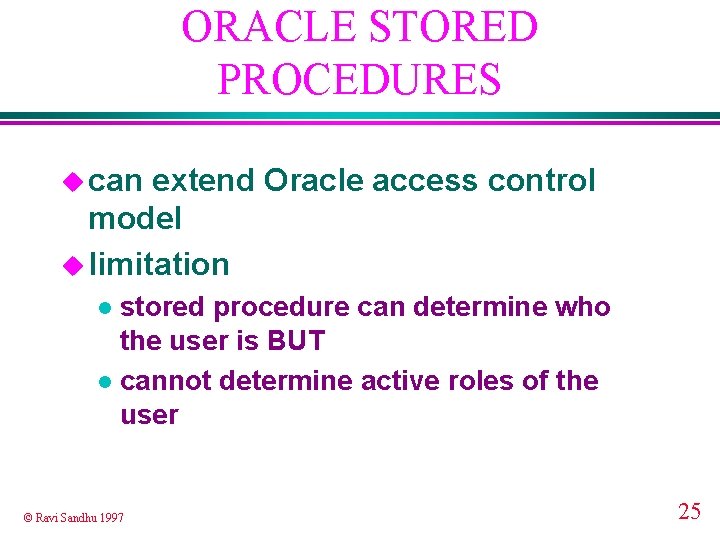ORACLE STORED PROCEDURES u can extend Oracle access control model u limitation stored procedure