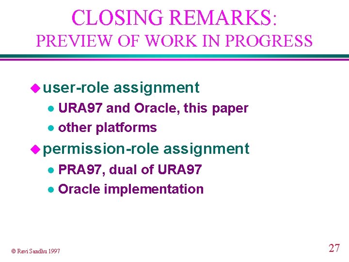 CLOSING REMARKS: PREVIEW OF WORK IN PROGRESS u user-role assignment URA 97 and Oracle,