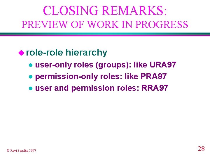 CLOSING REMARKS: PREVIEW OF WORK IN PROGRESS u role-role hierarchy user-only roles (groups): like