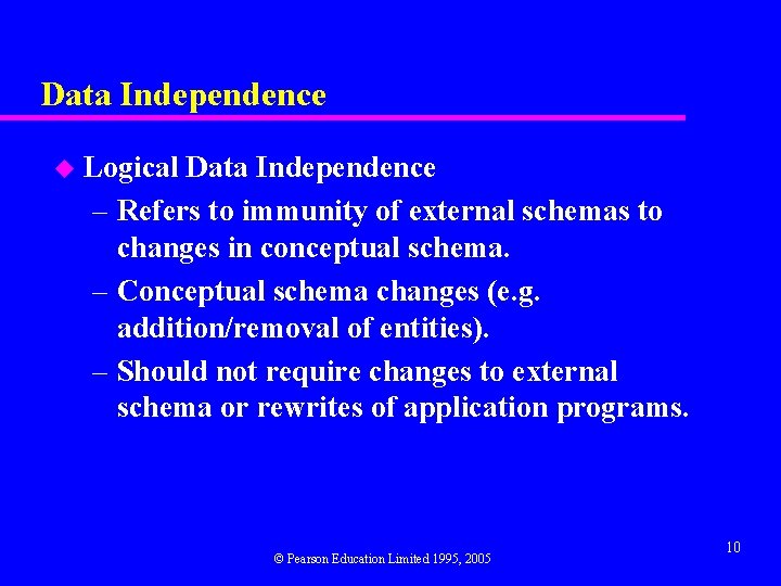 Data Independence u Logical Data Independence – Refers to immunity of external schemas to