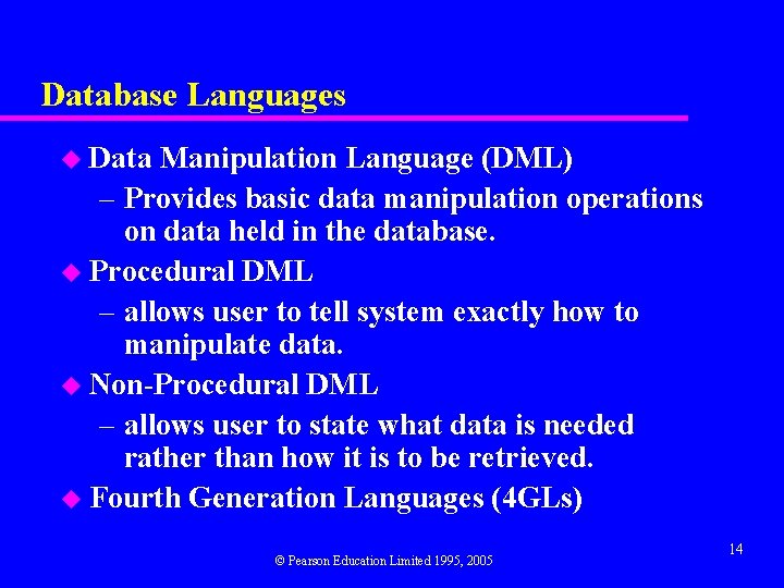 Database Languages u Data Manipulation Language (DML) – Provides basic data manipulation operations on