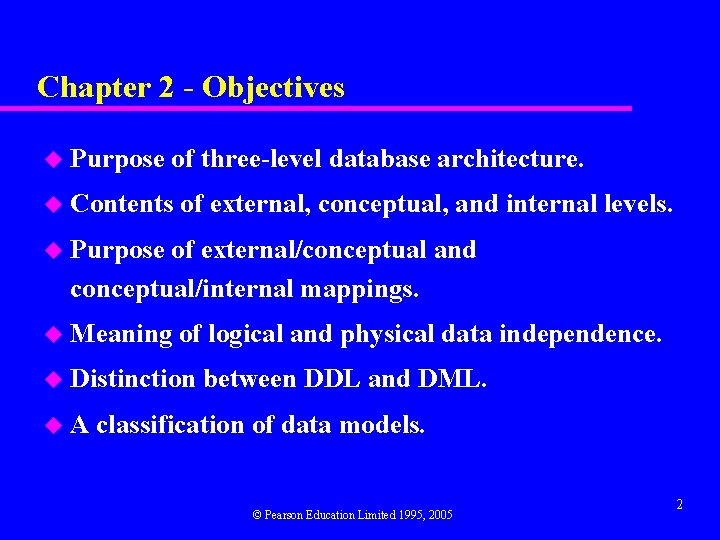 Chapter 2 - Objectives u Purpose of three-level database architecture. u Contents of external,
