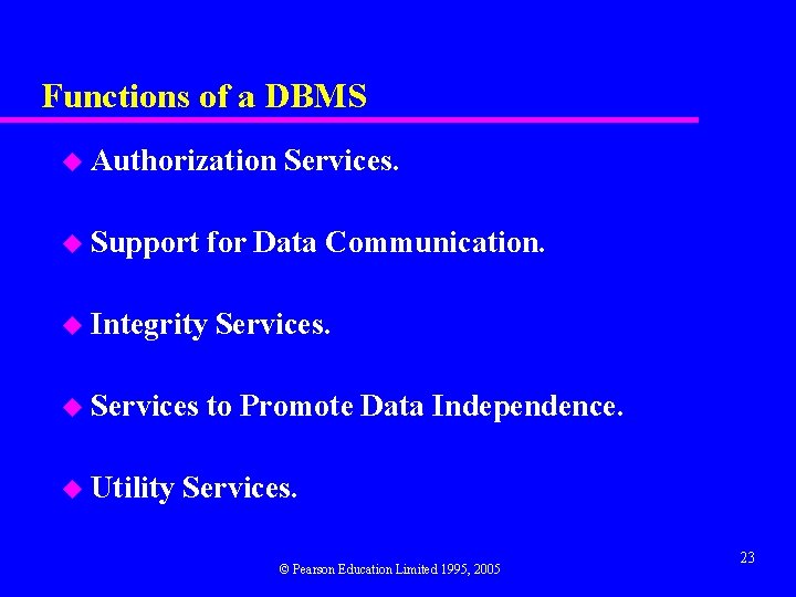 Functions of a DBMS u Authorization u Support for Data Communication. u Integrity u