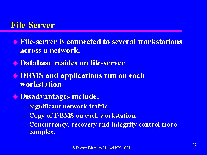 File-Server u File-server is connected to several workstations across a network. u Database resides