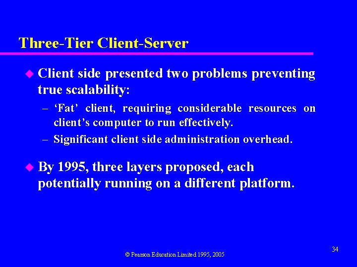 Three-Tier Client-Server u Client side presented two problems preventing true scalability: – ‘Fat’ client,