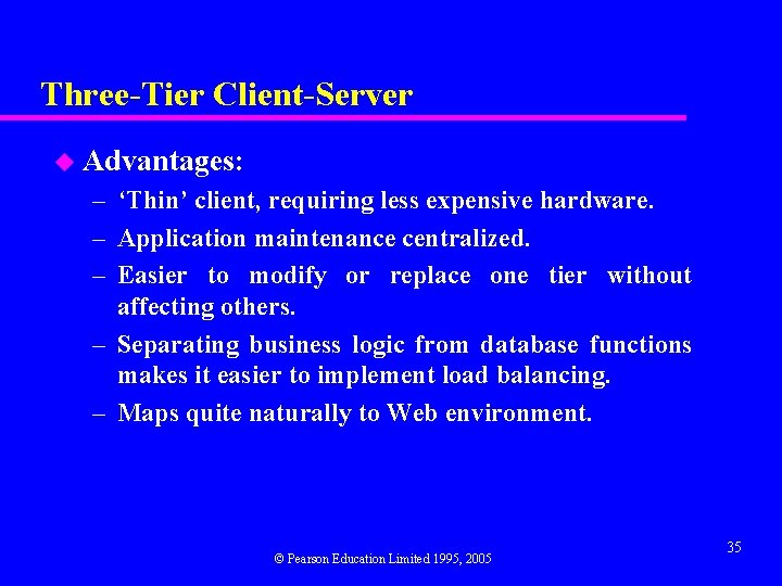 Three-Tier Client-Server u Advantages: – ‘Thin’ client, requiring less expensive hardware. – Application maintenance