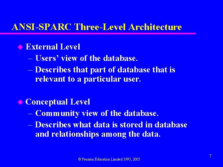 ANSI-SPARC Three-Level Architecture u External Level – Users’ view of the database. – Describes