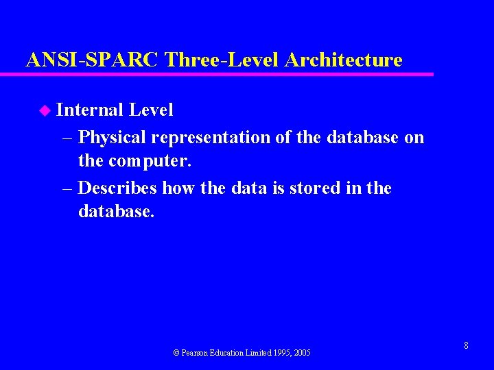 ANSI-SPARC Three-Level Architecture u Internal Level – Physical representation of the database on the