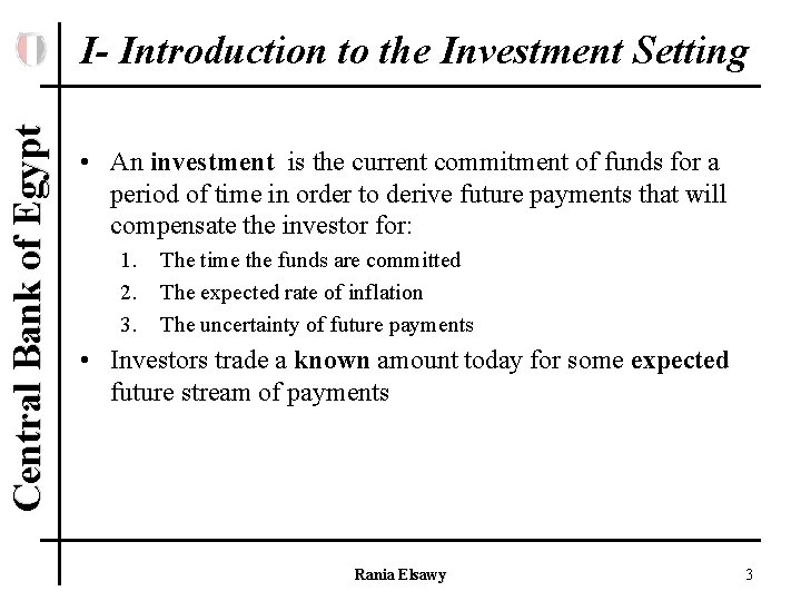 Central Bank of Egypt I- Introduction to the Investment Setting • An investment is