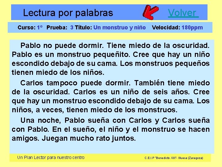 Lectura por palabras Volver Curso: 1º Prueba: 3 Título: Un monstruo y niño Velocidad: