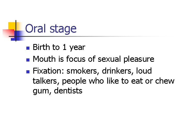 Oral stage n n n Birth to 1 year Mouth is focus of sexual