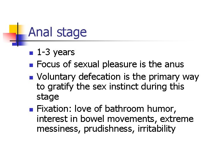 Anal stage n n 1 -3 years Focus of sexual pleasure is the anus