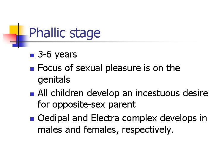 Phallic stage n n 3 -6 years Focus of sexual pleasure is on the