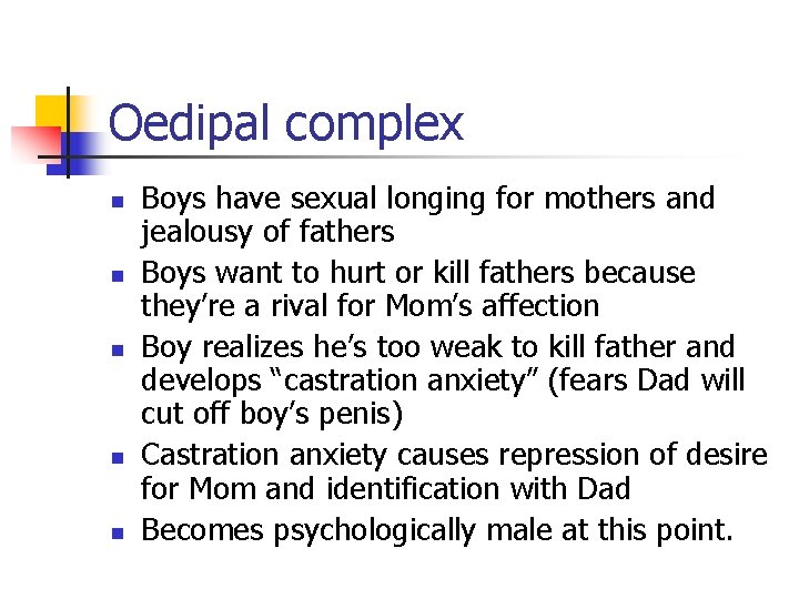 Oedipal complex n n n Boys have sexual longing for mothers and jealousy of