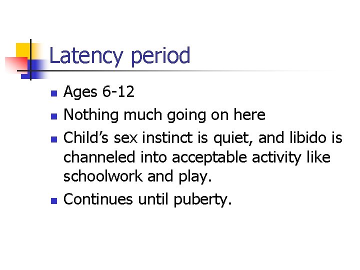Latency period n n Ages 6 -12 Nothing much going on here Child’s sex