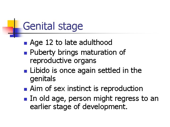 Genital stage n n n Age 12 to late adulthood Puberty brings maturation of