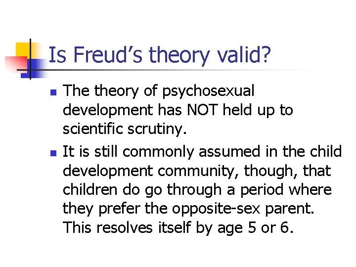 Is Freud’s theory valid? n n The theory of psychosexual development has NOT held Is Freud’s theory valid? n n The theory of psychosexual development has NOT held