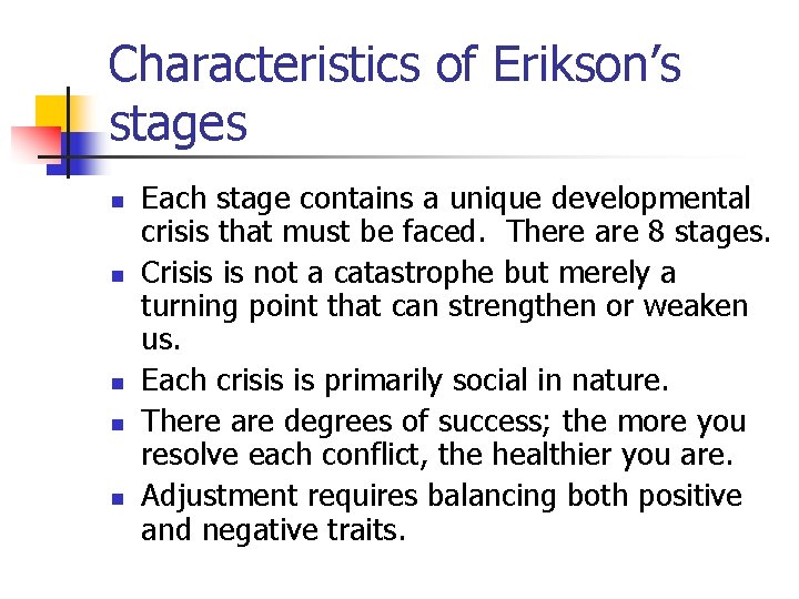 Characteristics of Erikson’s stages n n n Each stage contains a unique developmental crisis Characteristics of Erikson’s stages n n n Each stage contains a unique developmental crisis