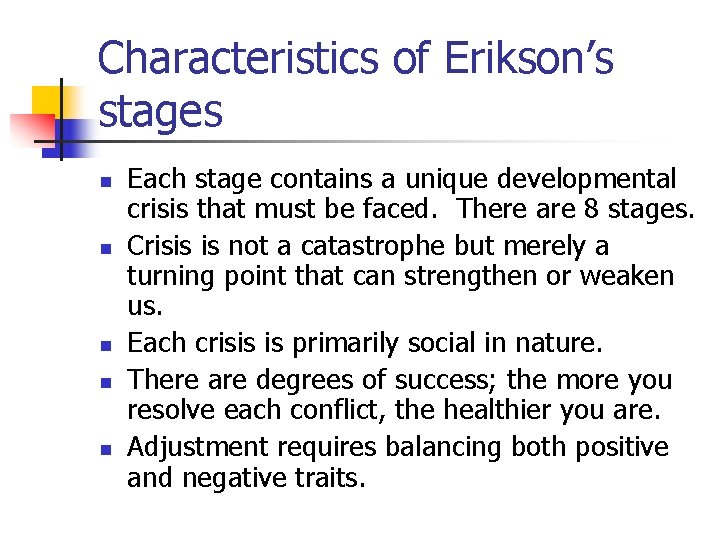 Characteristics of Erikson’s stages n n n Each stage contains a unique developmental crisis