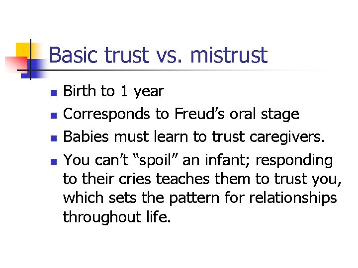 Basic trust vs. mistrust n n Birth to 1 year Corresponds to Freud’s oral