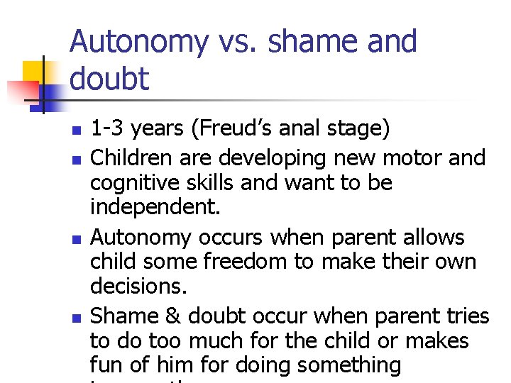 Autonomy vs. shame and doubt n n 1 -3 years (Freud’s anal stage) Children Autonomy vs. shame and doubt n n 1 -3 years (Freud’s anal stage) Children