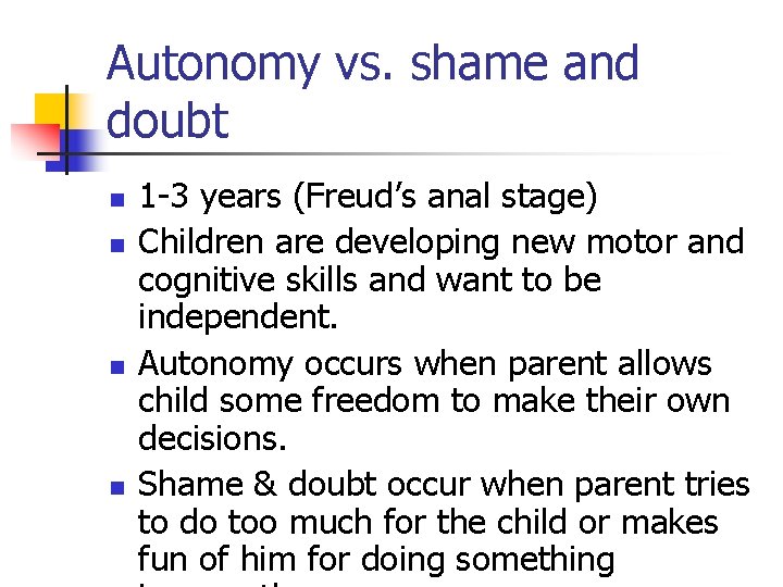 Autonomy vs. shame and doubt n n 1 -3 years (Freud’s anal stage) Children