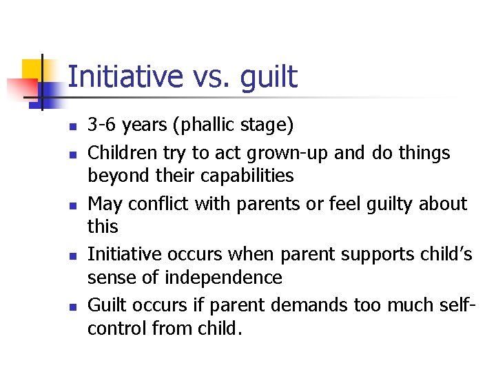 Initiative vs. guilt n n n 3 -6 years (phallic stage) Children try to Initiative vs. guilt n n n 3 -6 years (phallic stage) Children try to